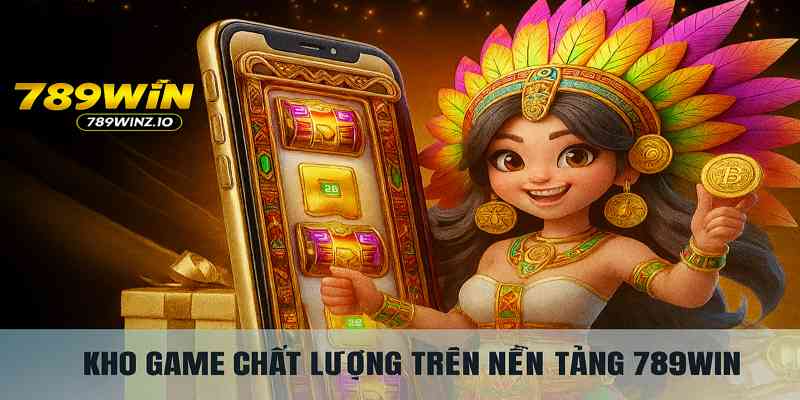 Kho game Chất Lượng 789win
