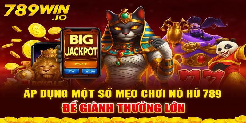 Mẹo chơi nổ hũ 789win