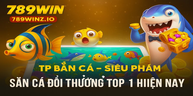 Siêu phẩm bắn cá 789win