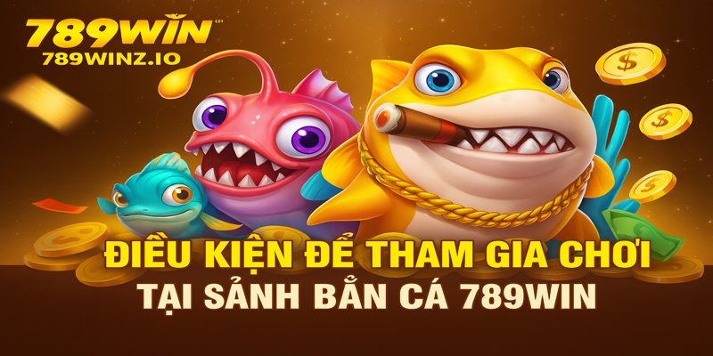 Tham gia bắn cá 789win